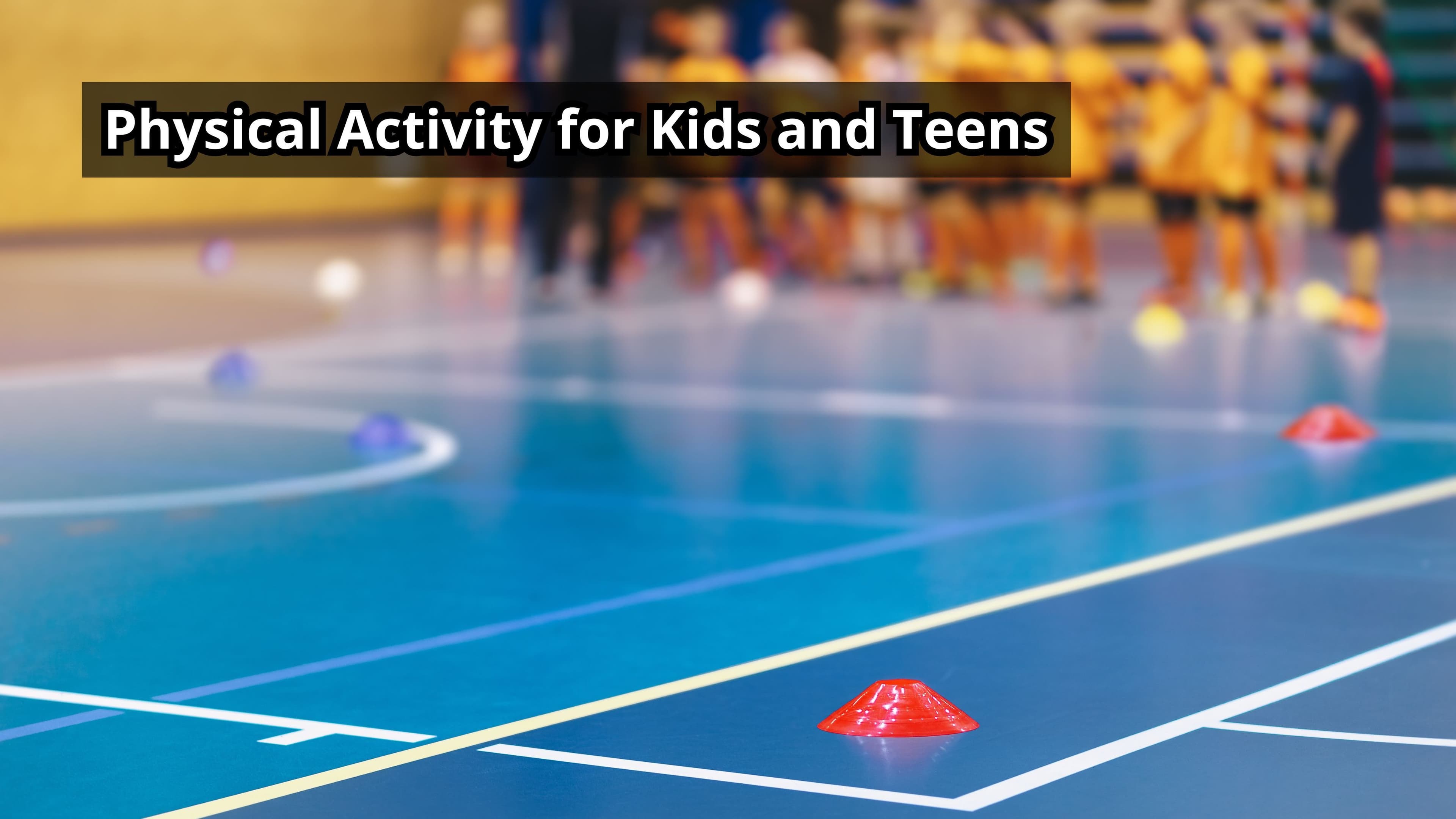 Top 7; Physical Activity for Kids and Teens