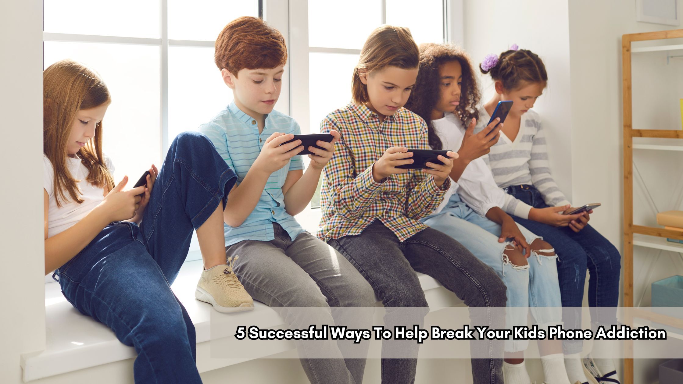 5 Successful Ways To Help Break Your Kids Phone Addiction