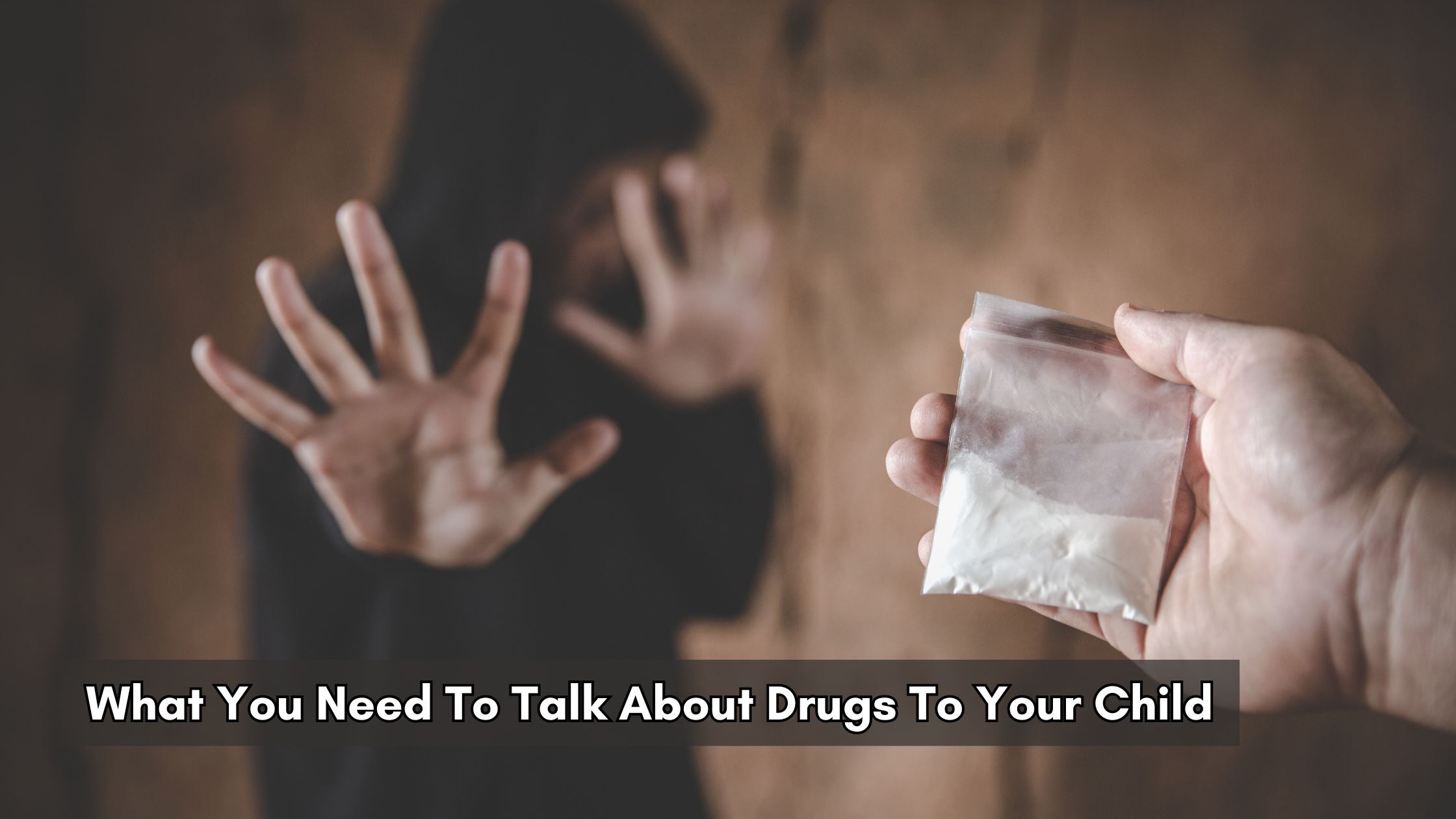 What You Need To Talk About Drugs To Your Child