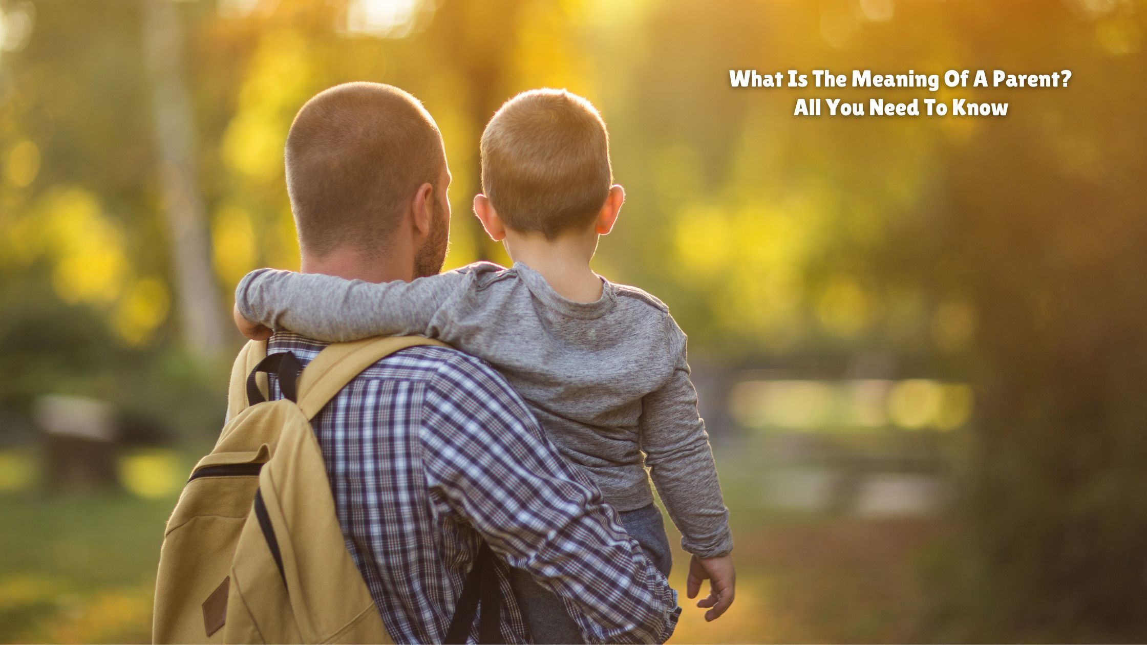 What Is The Meaning Of A Parent? All You Need To Know